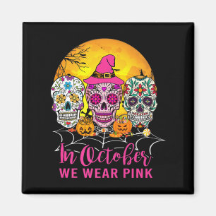 In October We Wear Pink Sugar Skull Breast Cancer Magnet