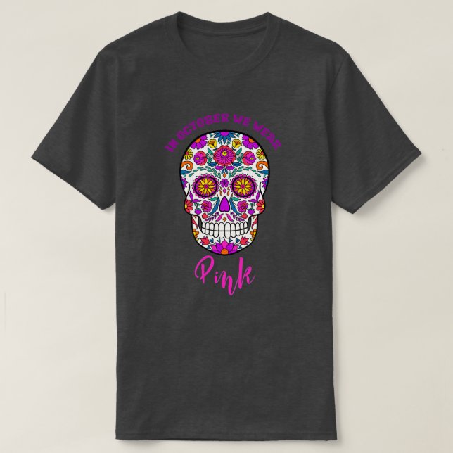 In October We Wear Pink Sugar Skull Breast Cancer  T-Shirt (Design Front)