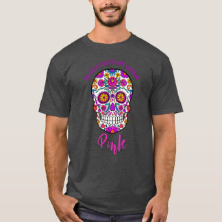 In October We Wear Pink Sugar Skull Breast Cancer T-Shirt