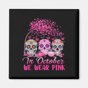 In October We Wear Pink Sugar Skull Halloween Brea Magnet