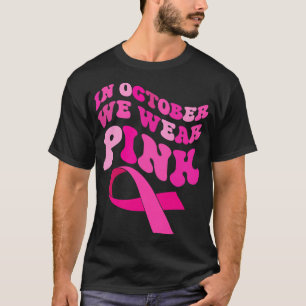 In October We Wear Pink Survivor Pink Ribbon Women T-Shirt
