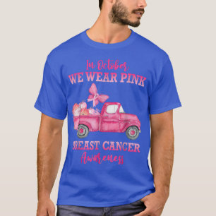 In October We Wear Pink Truck Breast Cancer Awaren T-Shirt