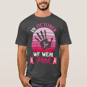 In October We Wear Pink Vintage Hand Pink Ribbon W T-Shirt