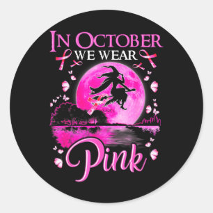 In October We Wear Pink Witch Breast Cancer Awaren Classic Round Sticker