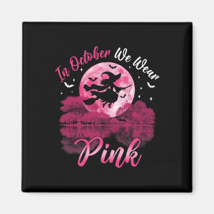 In October We Wear Pink Witch Breast Cancer Awaren Magnet