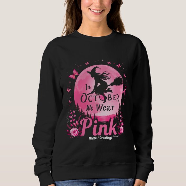In October We Wear Pink Witch Breast Cancer Sweatshirt (Front)