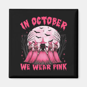 In October We Wear Pink Witch Halloween Breast Can Magnet