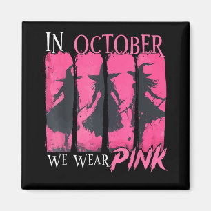 In October We Wear Pink Witch Halloween Breast Can Magnet