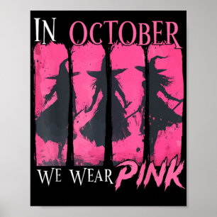 In October We Wear Pink Witch Halloween Breast Can Poster