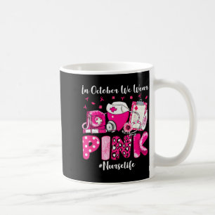 in October Wear nk Nurse Life Breast Cancer Coffee Mug