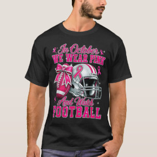 In october wear pink & watch football breast T-Shirt