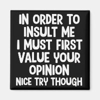 In Order To Insult Me I Must First Value Your