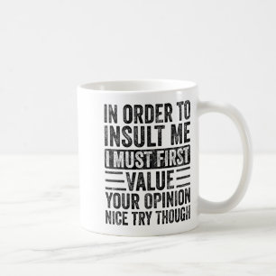 In Order To Insult Me I Must First Value Your Onio Coffee Mug