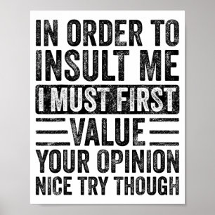 In Order To Insult Me I Must First Value Your Onio Poster