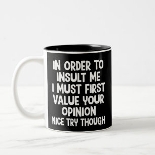 In Order To Insult Me I Must First Value Your Two-Tone Coffee Mug