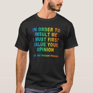 In Order To Insult Me Joke Sarcastic Rainbow T-Shirt