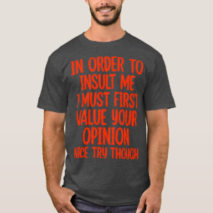 In Order To Insult Me T-Shirt