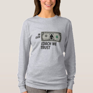 In Our Coach We Trust — Funny Dollar Bill Sports T-Shirt