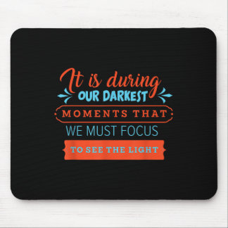 In Our Darkest Moments We Must Focus Light Philoso Mouse Pad