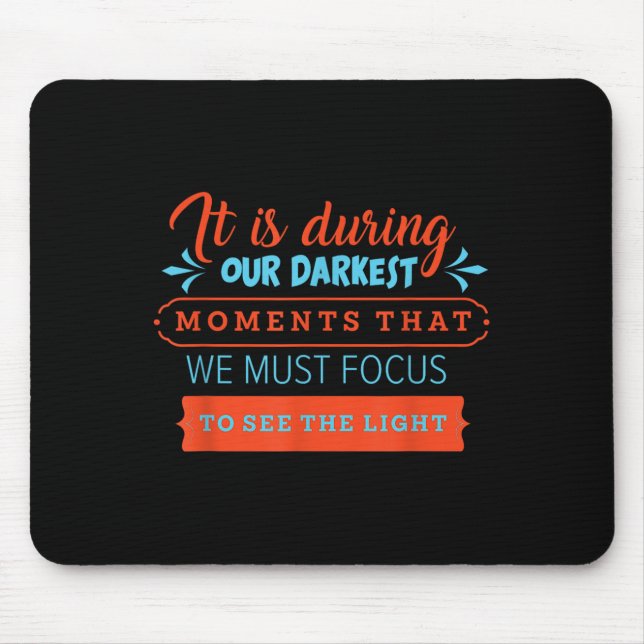 In Our Darkest Moments We Must Focus Light Philoso Mouse Pad (Front)