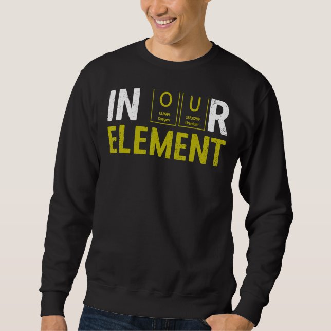 In Our Element Fun Chemistry Elemental Science Lab Sweatshirt (Front)