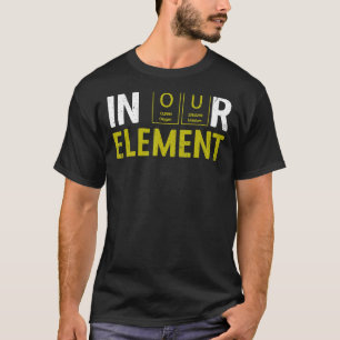 In Our Element Fun Chemistry Elemental Science Lab T-Shirt