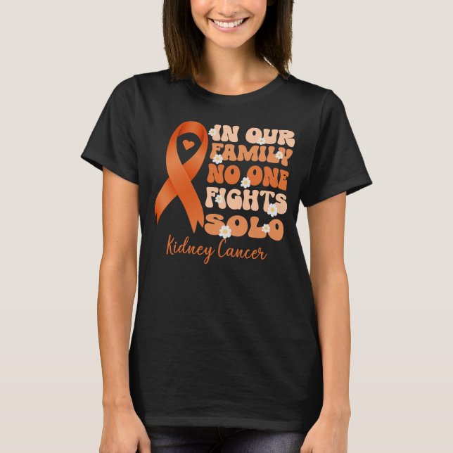 in our family no one fights solo kidney cancer   T-Shirt (Front)
