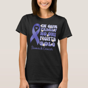 in our family no one fights solo stomach cancer T-Shirt