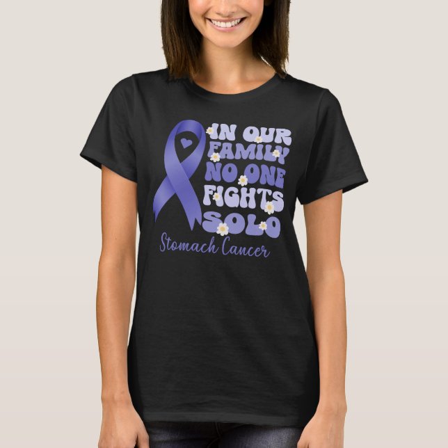 in our family no one fights solo stomach cancer   T-Shirt (Front)
