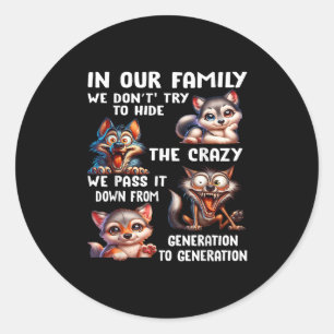 In Our Family We Dont Try To Hide The Crazy We P I Classic Round Sticker
