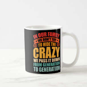 In Our Family We Dont Try To Hide The Crazy We P I Coffee Mug