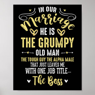 In Our Marriage He Is The Grumpy Old Man Poster