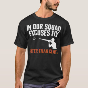 In Our Squad Excuses Fly Faster Than Clays T-Shirt