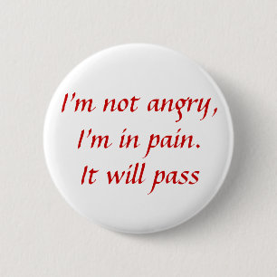 In Pain...Not Angry 6 Cm Round Badge