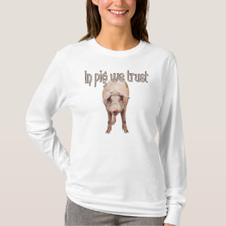 In Pig We Trust T-Shirt