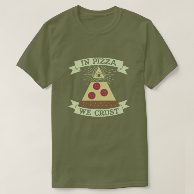 In Pizza We Crust - Funny Providence Eye Parody T-Shirt (Design Front)