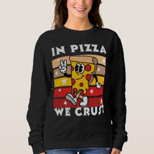 In Pizza we Crust Funny Sweatshirt