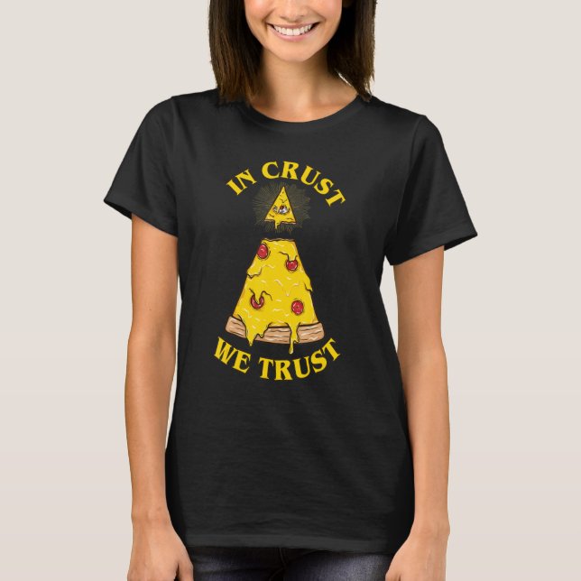 In Pizza We Crust Illuminati Eye T-Shirt (Front)