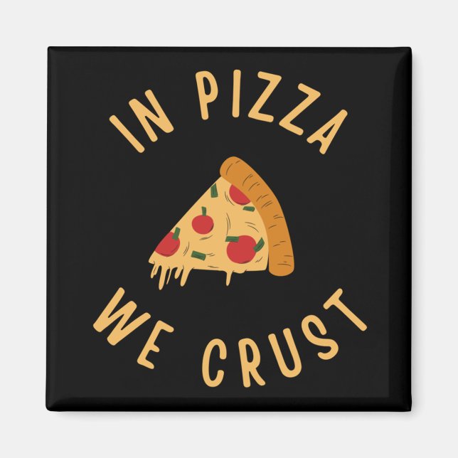 In Pizza We Crust Magnet (Front)