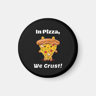 In Pizza we crust! Magnet