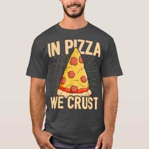 In Pizza We Crust Pizza Lover Italian Food Pizza E T-Shirt