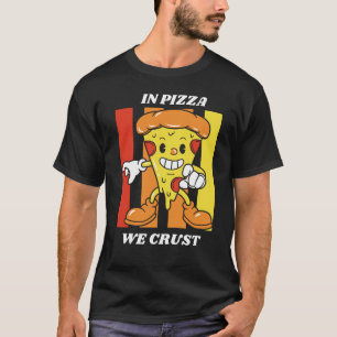 In Pizza We Crust T-Shirt
