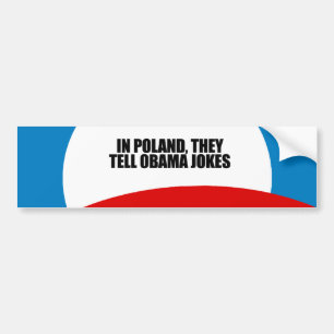 In Poland, they tell Obama jokes Bumper Sticker