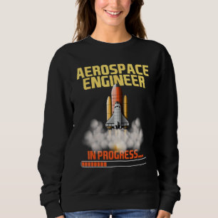 In Progress - Aerospace Engineer Aeronautical Engi Sweatshirt