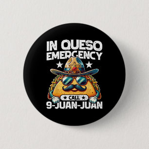 In Queso Emergency Call 9 Juan Juan! Funny Pun Cin 6 Cm Round Badge