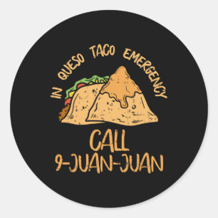 In Queso Emergency Cinco De Mayo Taco Call 9 Juan  Classic Round Sticker