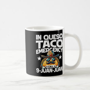 In Queso Taco Emergency Call 9 Juan Juan! Fun Cinc Coffee Mug