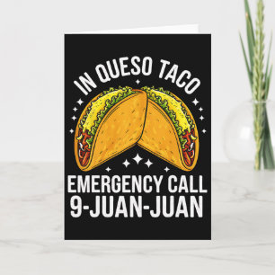 In Queso Taco Emergency Call 9 Juan Juan Funny Cin Card