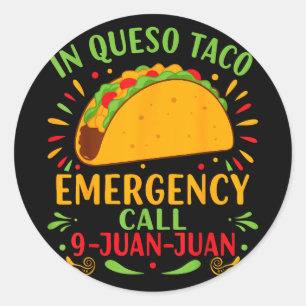 In queso taco emergency call 9-juan-juan funny classic round sticker