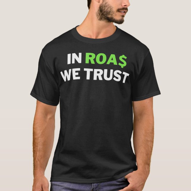 In ROAS We Trust  Funny Dropshipping  Ecommerce Jo T-Shirt (Front)